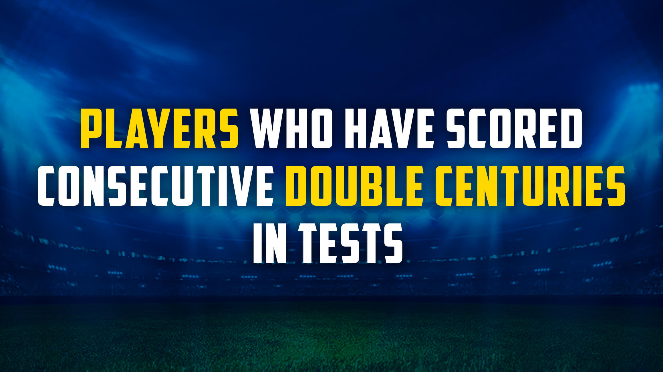 Players who have scored consecutive double centuries in Tests