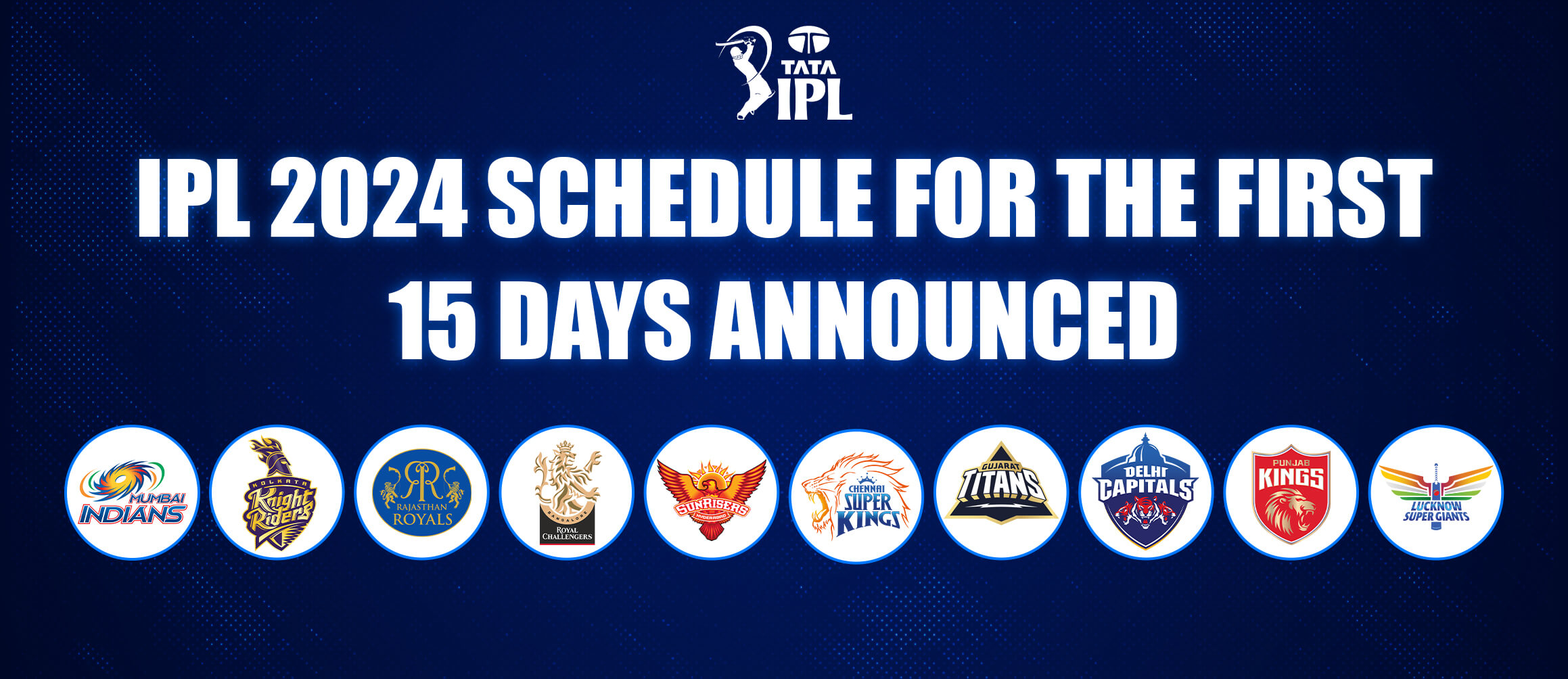 IPL 2024: Schedule for the First 15 Days announced!