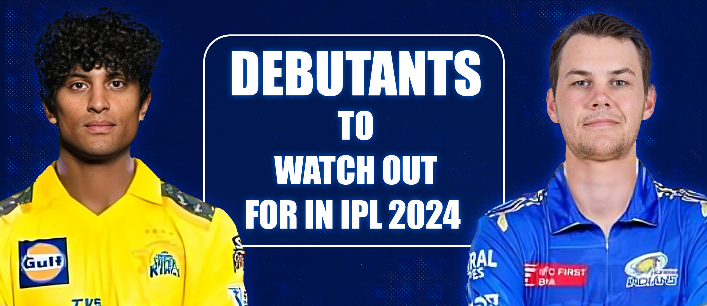 Debutants To Watch Out for In IPL 2024