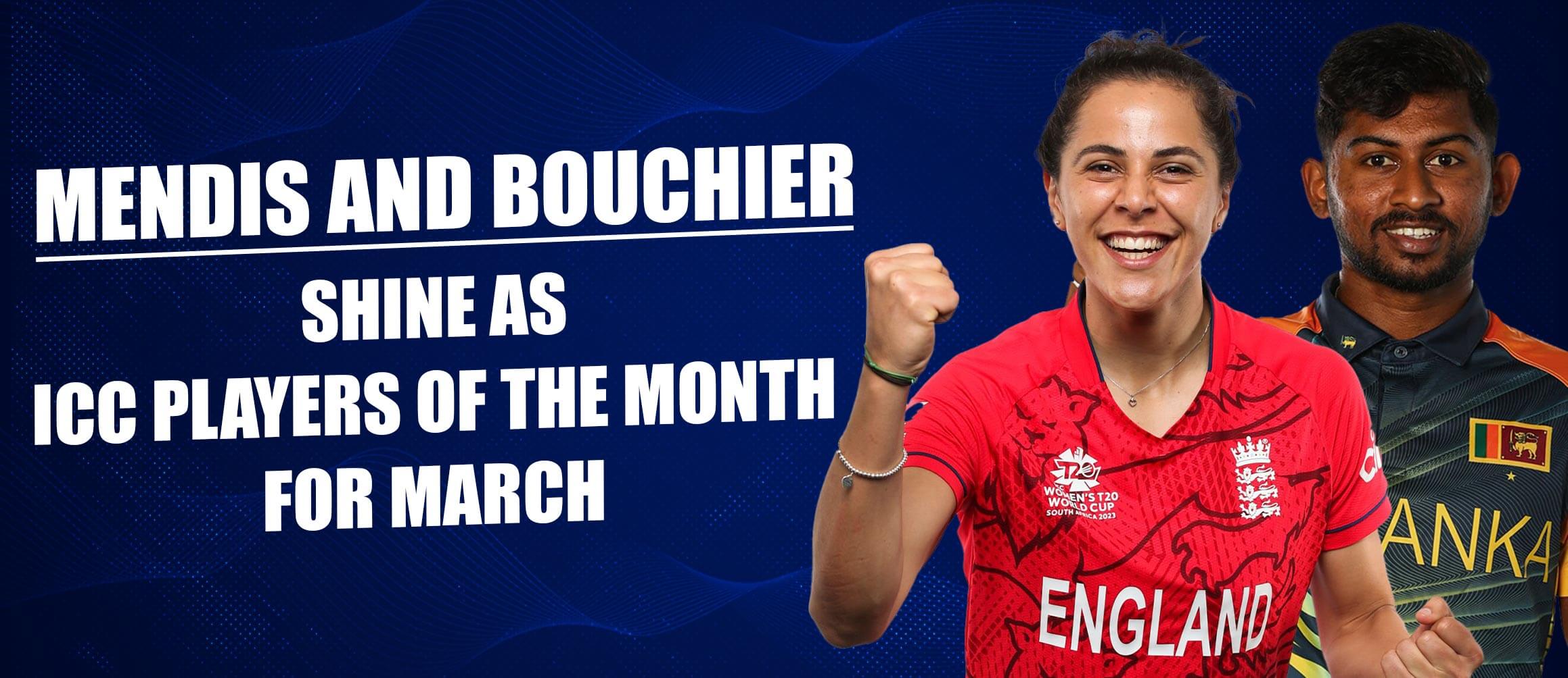 Mendis and Bouchier Shine as ICC Players of the Month for March