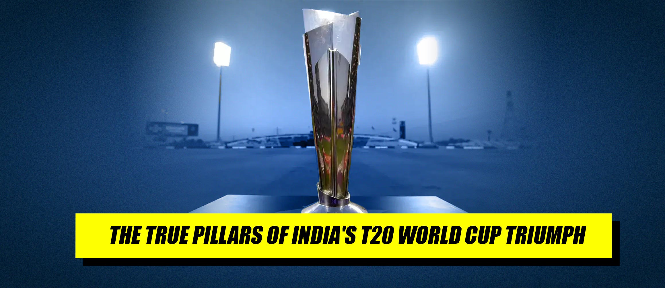 The True Pillars of India’s T20 World Cup Triumph?