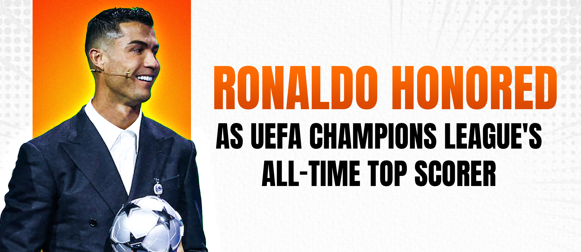 Ronaldo Honored as UEFA Champions League’s All-Time Top Scorer