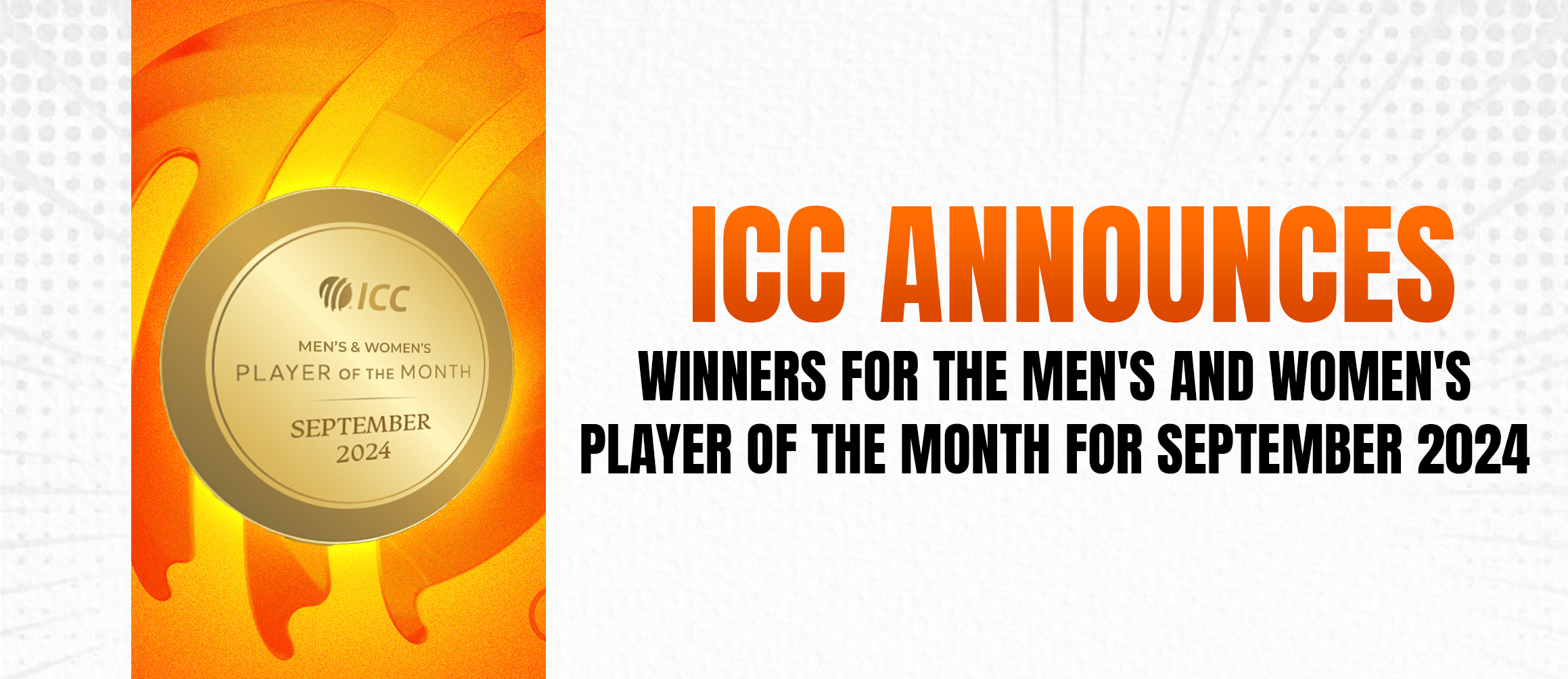 ICC Announces Winners for The Men’s and Women’s Player of The Month for September 2024